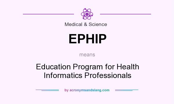 What does EPHIP mean? It stands for Education Program for Health Informatics Professionals