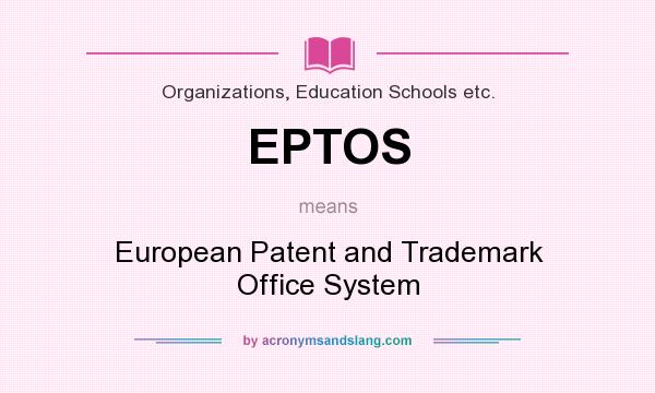 What does EPTOS mean? It stands for European Patent and Trademark Office System