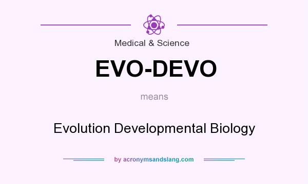 What does EVO-DEVO mean? It stands for Evolution Developmental Biology