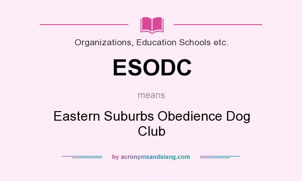 What does ESODC mean? It stands for Eastern Suburbs Obedience Dog Club