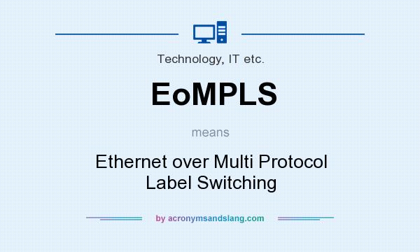 What does EoMPLS mean? It stands for Ethernet over Multi Protocol Label Switching