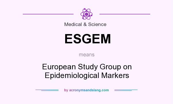 What does ESGEM mean? It stands for European Study Group on Epidemiological Markers
