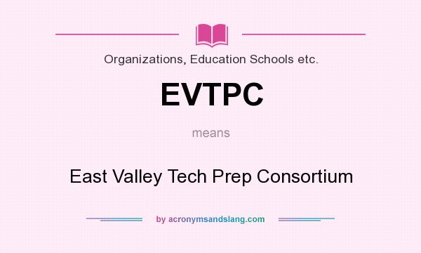 What does EVTPC mean? It stands for East Valley Tech Prep Consortium