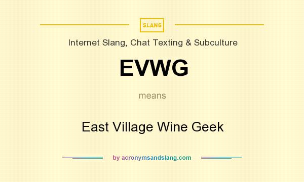 What does EVWG mean? It stands for East Village Wine Geek