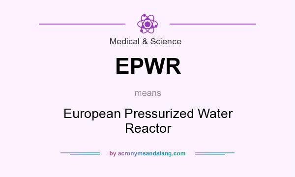 What does EPWR mean? It stands for European Pressurized Water Reactor
