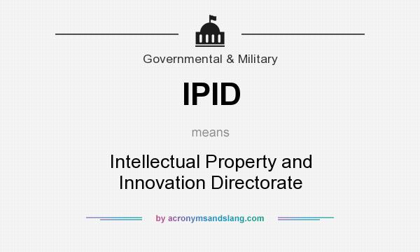 What does IPID mean? It stands for Intellectual Property and Innovation Directorate