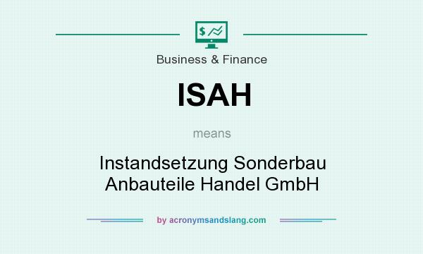 What does ISAH mean? It stands for Instandsetzung Sonderbau Anbauteile Handel GmbH