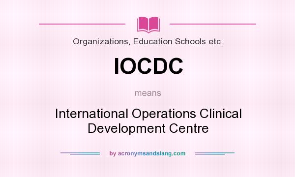 What does IOCDC mean? It stands for International Operations Clinical Development Centre