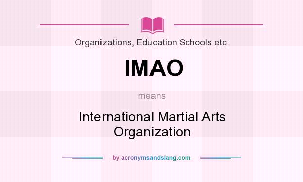 What does IMAO mean? It stands for International Martial Arts Organization