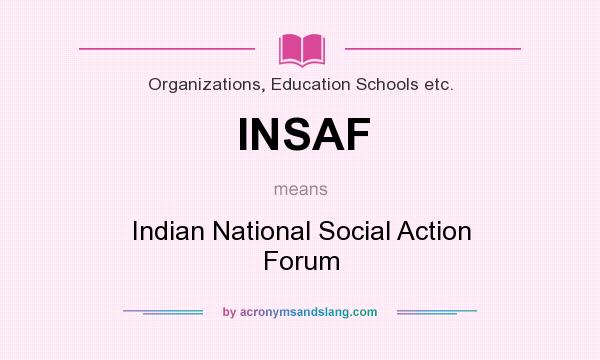 What does INSAF mean? It stands for Indian National Social Action Forum