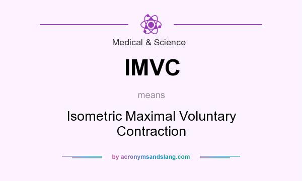 What does IMVC mean? It stands for Isometric Maximal Voluntary Contraction
