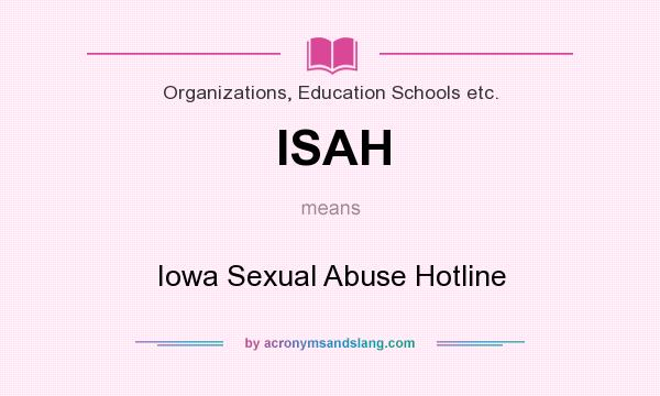 What does ISAH mean? It stands for Iowa Sexual Abuse Hotline