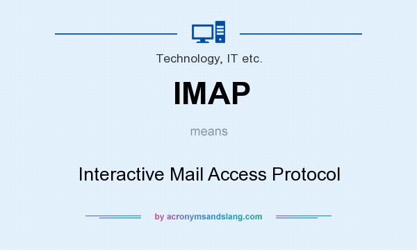 What does IMAP mean? It stands for Interactive Mail Access Protocol