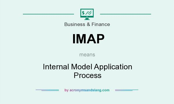 What does IMAP mean? It stands for Internal Model Application Process