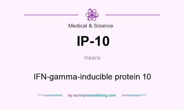 What does IP-10 mean? It stands for IFN-gamma-inducible protein 10