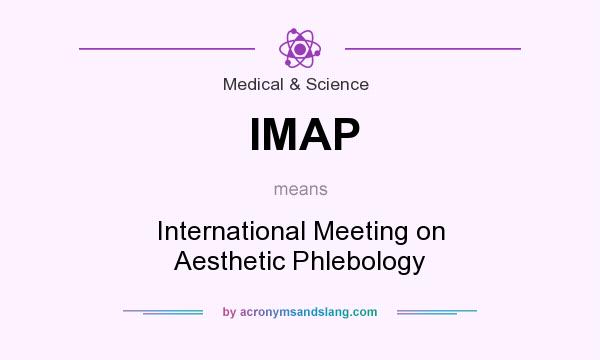 What does IMAP mean? It stands for International Meeting on Aesthetic Phlebology