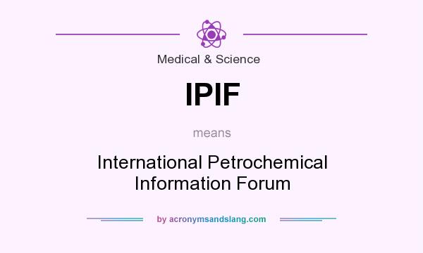 What does IPIF mean? It stands for International Petrochemical Information Forum
