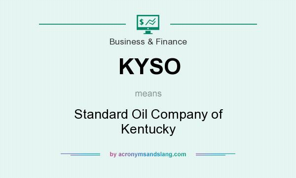 What does KYSO mean? It stands for Standard Oil Company of Kentucky