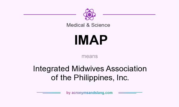 What does IMAP mean? It stands for Integrated Midwives Association of the Philippines, Inc.