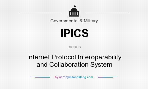 What does IPICS mean? It stands for Internet Protocol Interoperability and Collaboration System