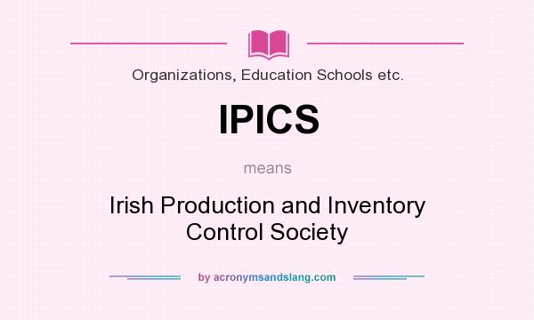 What does IPICS mean? It stands for Irish Production and Inventory Control Society