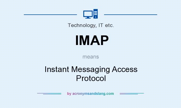 What does IMAP mean? It stands for Instant Messaging Access Protocol