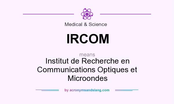 What does IRCOM mean? It stands for Institut de Recherche en Communications Optiques et Microondes