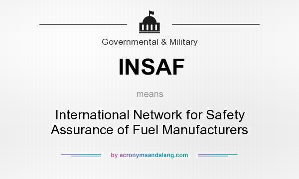 What does INSAF mean? It stands for International Network for Safety Assurance of Fuel Manufacturers