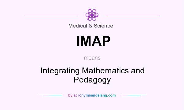 What does IMAP mean? It stands for Integrating Mathematics and Pedagogy