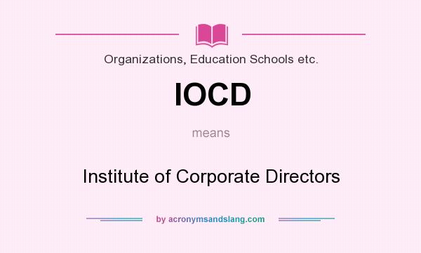 What does IOCD mean? It stands for Institute of Corporate Directors