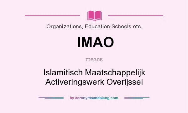 What does IMAO mean? It stands for Islamitisch Maatschappelijk Activeringswerk Overijssel