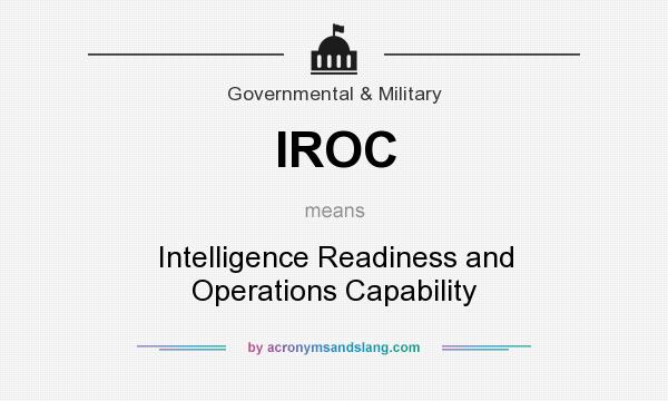 What does IROC mean? It stands for Intelligence Readiness and Operations Capability