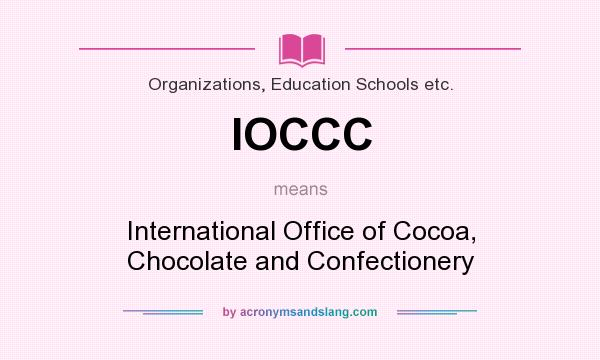 What does IOCCC mean? It stands for International Office of Cocoa, Chocolate and Confectionery