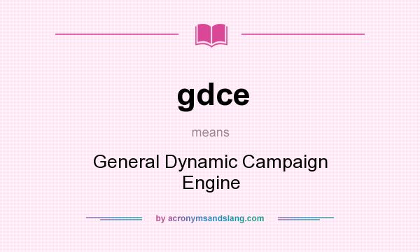 What does gdce mean? It stands for General Dynamic Campaign Engine