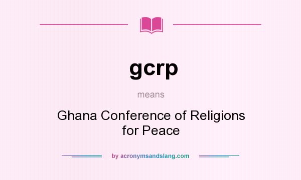 What does gcrp mean? It stands for Ghana Conference of Religions for Peace
