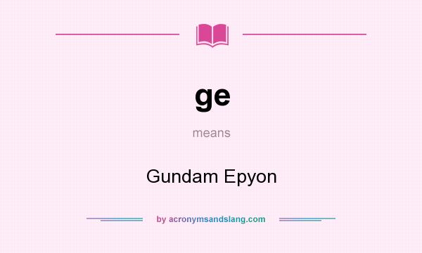 What does ge mean? It stands for Gundam Epyon