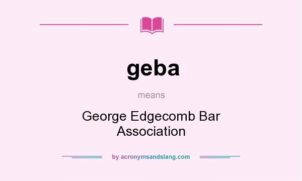 What does geba mean? It stands for George Edgecomb Bar Association