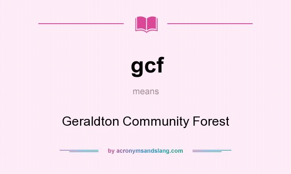 What does gcf mean? It stands for Geraldton Community Forest