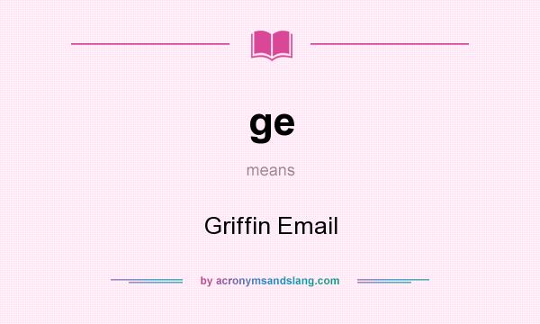 What does ge mean? It stands for Griffin Email