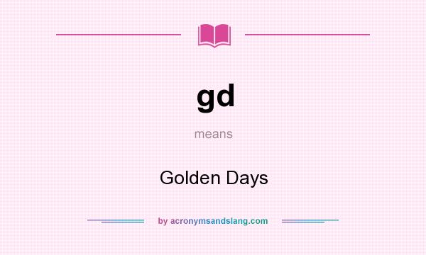 What does gd mean? It stands for Golden Days