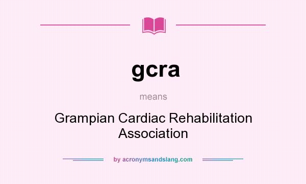 What does gcra mean? It stands for Grampian Cardiac Rehabilitation Association