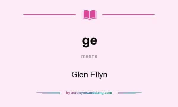 What does ge mean? It stands for Glen Ellyn