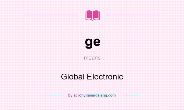 What does ge mean? It stands for Global Electronic