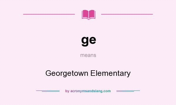 What does ge mean? It stands for Georgetown Elementary