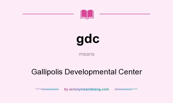 What does gdc mean? It stands for Gallipolis Developmental Center