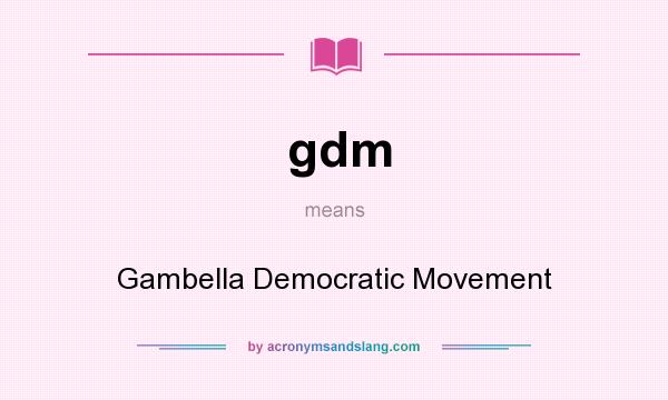 What does gdm mean? It stands for Gambella Democratic Movement