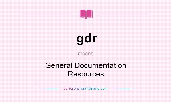 What does gdr mean? It stands for General Documentation Resources