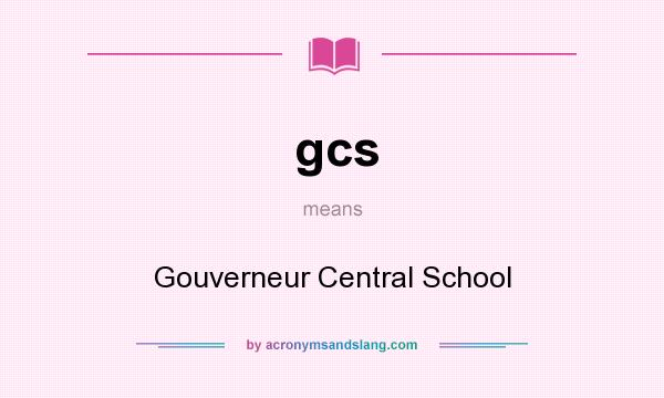 What does gcs mean? It stands for Gouverneur Central School