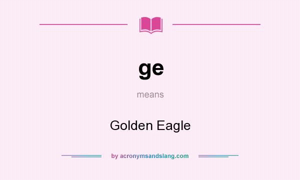 What does ge mean? It stands for Golden Eagle