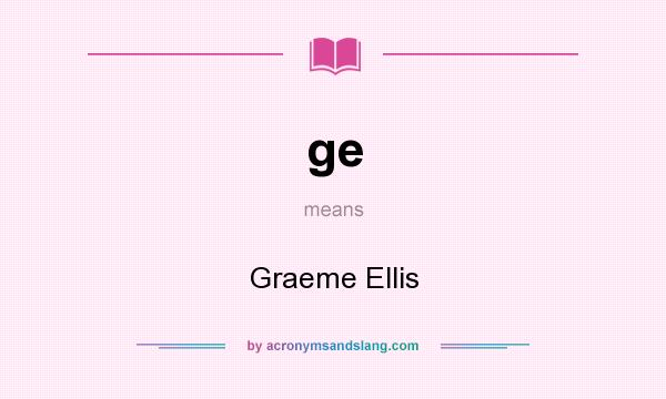 What does ge mean? It stands for Graeme Ellis